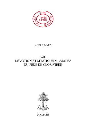 12. DÉVOTION ET MYSTIQUE MARIALES DU PÈRE DE CLORIVIÈRE